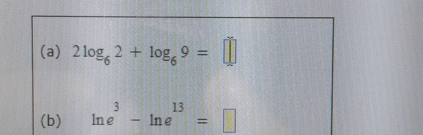 2log _62+log _69=□
(b) ln e^3-ln e^(13)=□