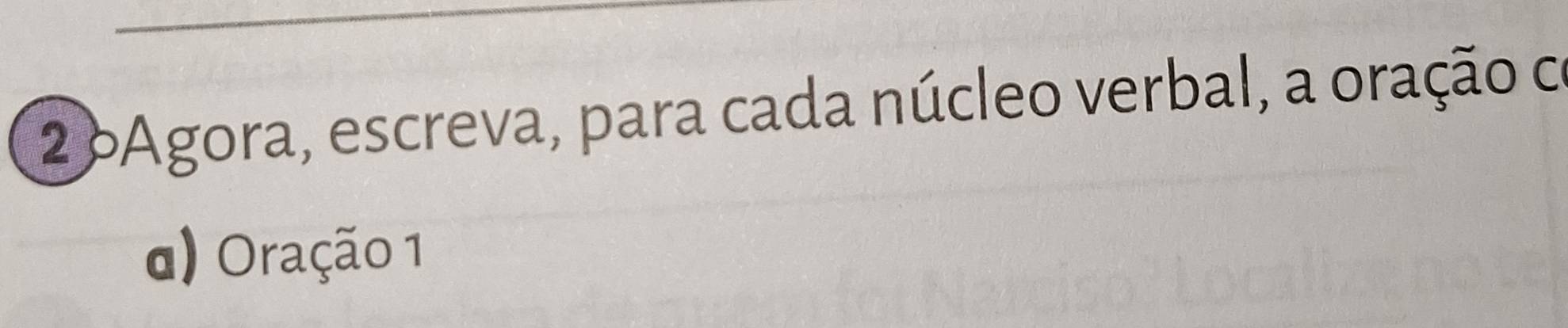 bAgora, escreva, para cada núcleo verbal, a oração co 
d) Oração 1