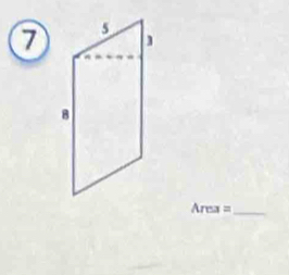 7
Area = _