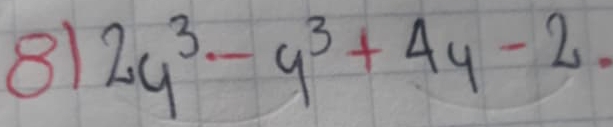 81 2y^3-y^3+4y-2.