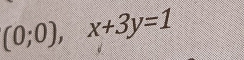 (0;0), x+3y=1