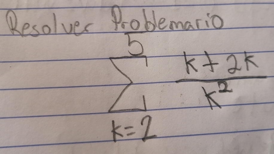 Resolver Problemario
sumlimits _(k=2)^5 (k+2k)/k^2 