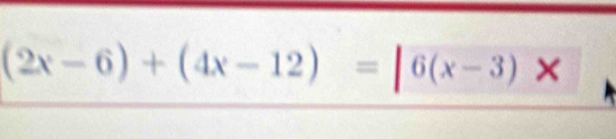 (2x-6)+(4x-12)=|6(x-3)x