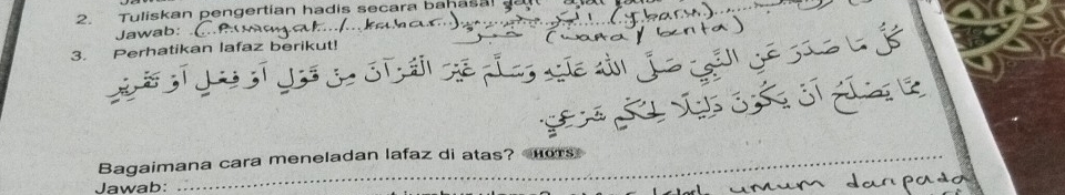 Tuliskan pengertian hadis secara bahasal ga 
Jawab: 
3. Perhatikan lafaz berikut! 
Bagaimana cara meneladan lafaz di atas? ors 
Jawab: 
_