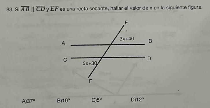 Si overline AB||overline CD ν overline EF es una recta secante, hallar el valor de x en la siguiente figura.
A) 37° B) 10° C) 5° D) 12°