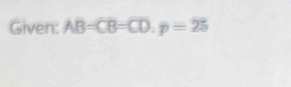 Given: AB=CB=CD.p=25