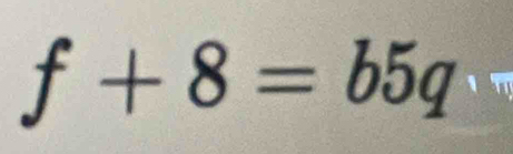 f+8=b5q