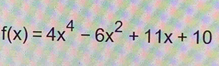 f(x)=4x^4-6x^2+11x+10