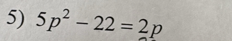 5p^2-22=2p