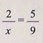  2/x = 5/9 