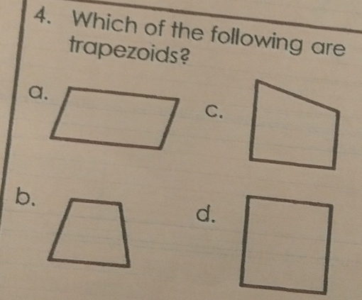 Which of the following are
trapezoids?
a
C.
b.
d.