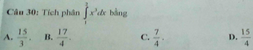 Tích phân ∈tlimits _1^(2x^3)dx bằng
A.  15/3 . B.  17/4 . C.  7/4 · D.  15/4 