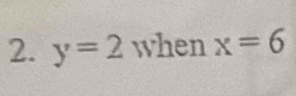 y=2 when x=6