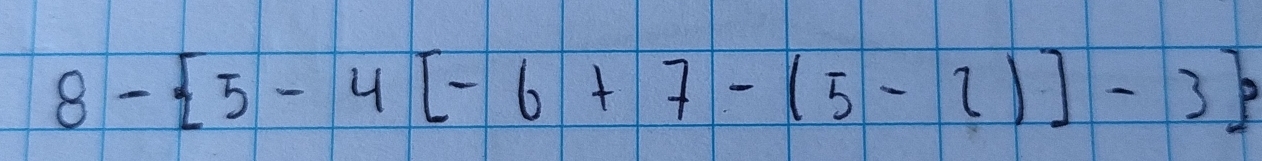 8- 5-4[-6+7-(5-2)]-3