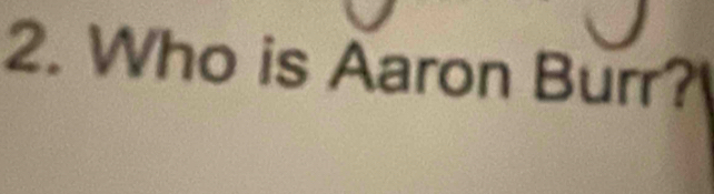 Who is Aaron Burr?