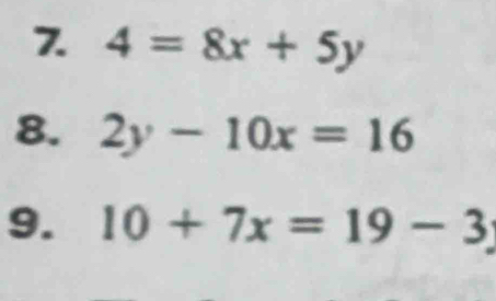 4=8x+5y
8. 2y-10x=16
9. 10+7x=19-3