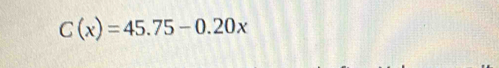 C(x)=45.75-0.20x