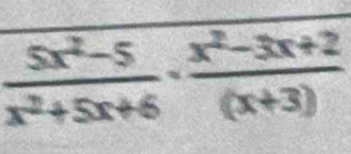  (5x^2-5)/x^2+5x+6 ·  (x^2-3x+2)/(x+3) 