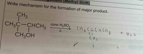 Ment (Methyl Shift) 
Write mechanism for the formation of major product.
CH_3C-CHCH_3frac cos ecH_3CH_3