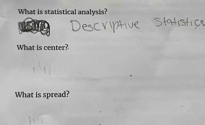 What is statistical analysis? 
What is center? 
What is spread?