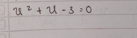 u^2+u-3=0