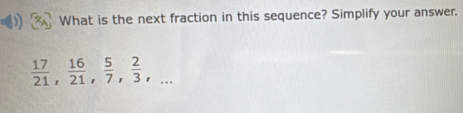 What is the next fraction in this sequence? Simplify your answer.
 17/21 ,  16/21 ,  5/7 ,  2/3 ,...