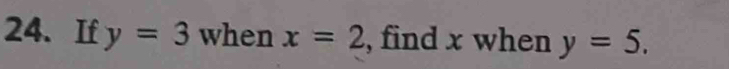 If y=3 when x=2 , find x when y=5.