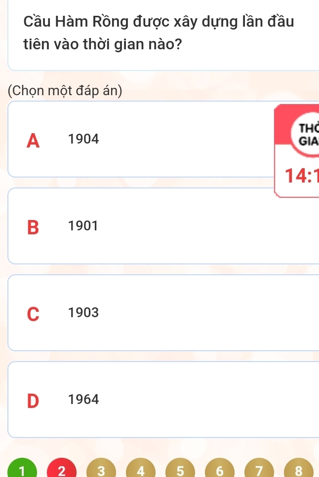 Cầu Hàm Rồng được xây dựng lần đầu
tiên vào thời gian nào?
(Chọn một đáp án)
tH
A ₹1904 GIA
14:1
B 1901
C 1903
D 1964
1 2 3 4 5 6 7 8