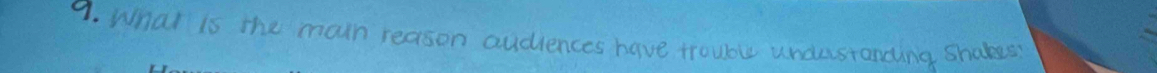 What is the moin reason audiences have troubue undestanding shakes