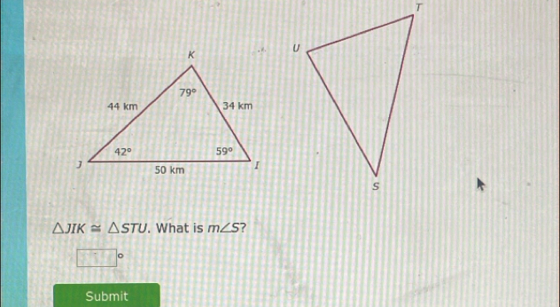 △ JIK≌ △ STU. What is m∠ S ?
□°
Submit