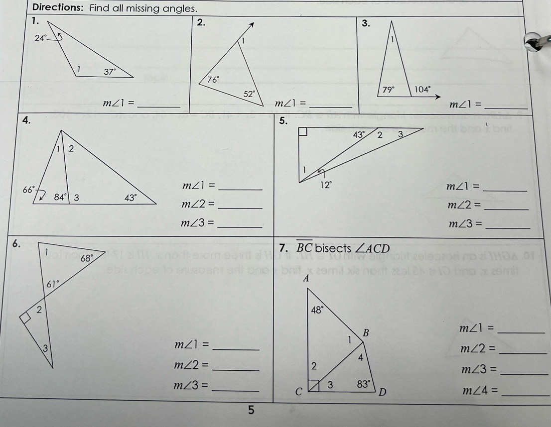 Directions: Find all missing angles.
3.
m∠ 1= _
_ m∠ 1=
_ m∠ 1=
4.
5.
m∠ 1= _
_ m∠ 1=
m∠ 2= _
m∠ 2= _
m∠ 3= _
m∠ 3=
_
7. overline BC bisects ∠ ACD
_
m∠ 1= _
m∠ 1= _
m∠ 2=
m∠ 2=
m∠ 3= _
_C m∠ 3= __
m∠ 4=
5