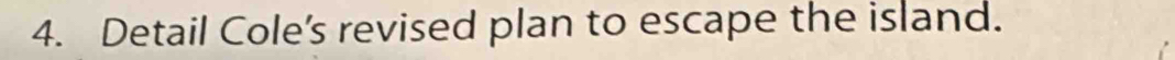 Detail Cole's revised plan to escape the island.