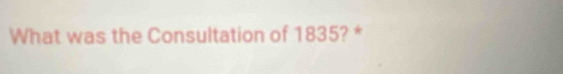 What was the Consultation of 1835? *