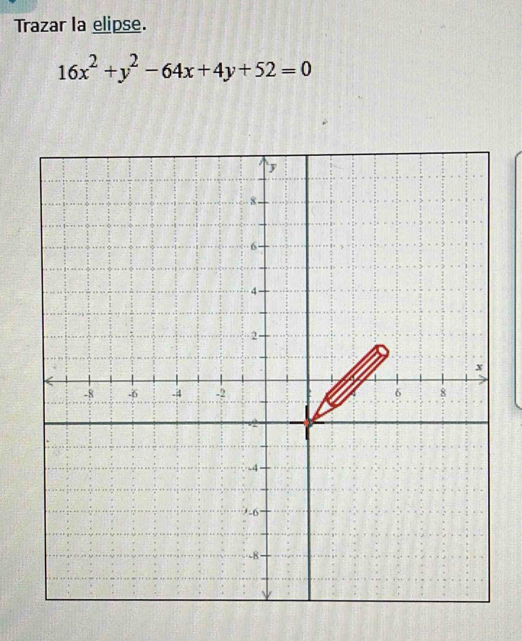 Trazar la elipse.
16x^2+y^2-64x+4y+52=0