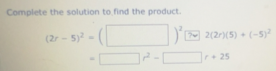 Solved: Complete the solution to find the product. (2r-5)^2=( )^2 ?√ 2 ...