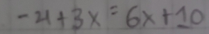 -4+3x=6x+10