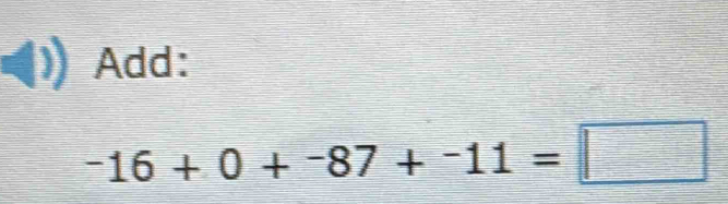 Add:
-16+0+-87+-11=□