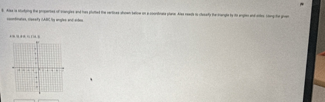 Alex is studying the properties of triangles and has plotted the vertices shown below on a coordinate plane. Alex needs to classify the trangle by its engles end cidex. Usig the given 
coordinates, classify △ABC by angles and sides.
A(6,9,80,1,1), C(4,1)