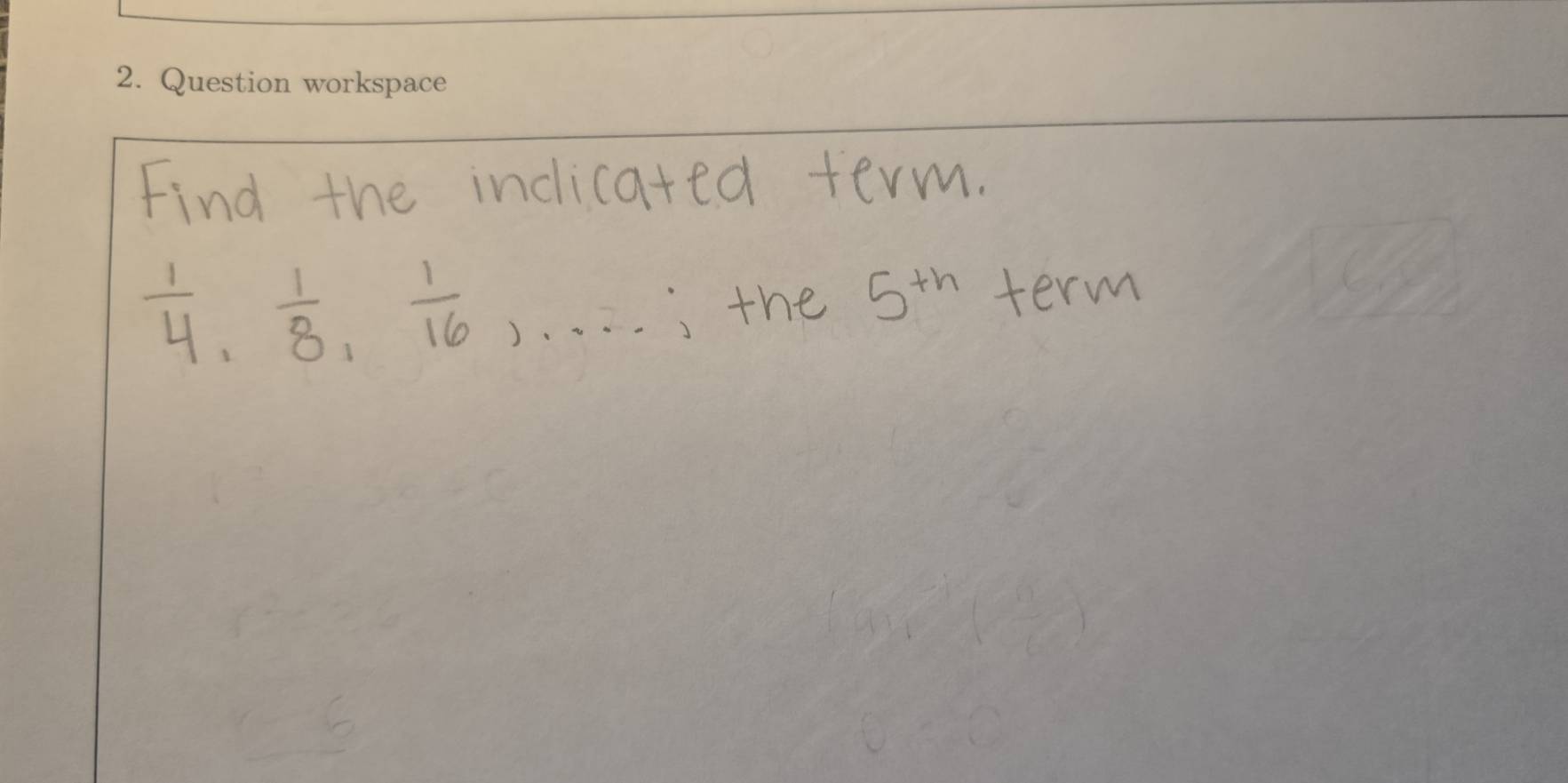 Find the indlicated term.
 1/4 ,  1/8 ,  1/16 ,·s the 5^(th) term