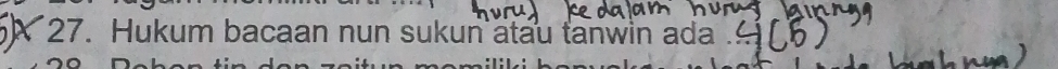 A 27. Hukum bacaan nun sukun atau tanwin ada .