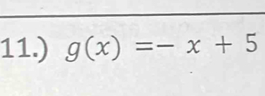 11.) g(x)=-x+5