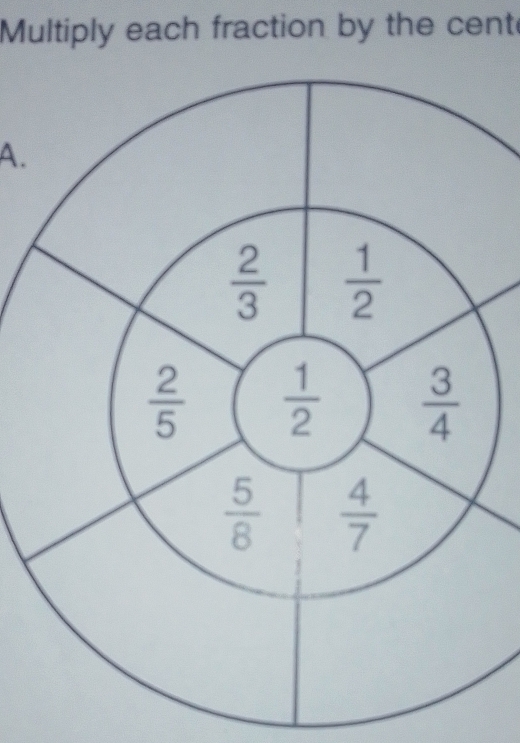 Multiply each fraction by the cent
A.