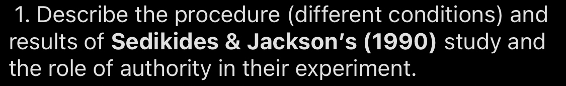 Describe the procedure (different conditions) and 
results of Sedikides & Jackson’s (1990) study and 
the role of authority in their experiment.