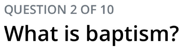 OF 10 
What is baptism?