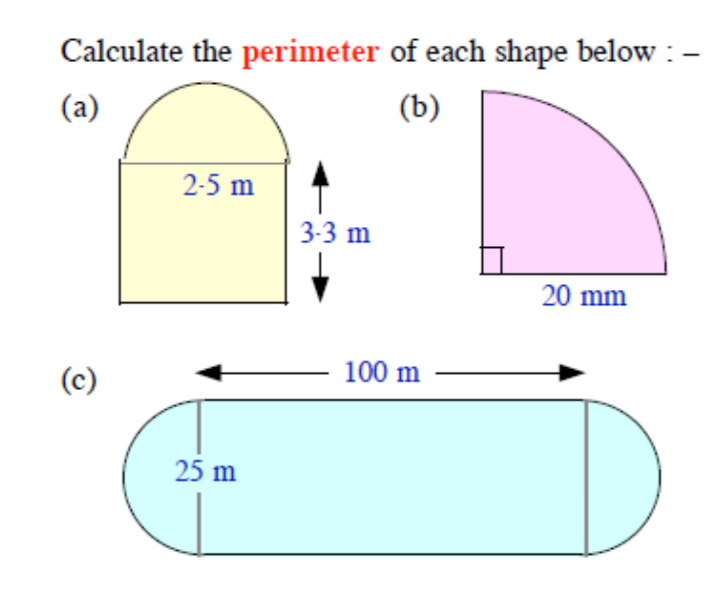 Calculate the perimeter of each shape below : - 
(a) (b) 
(c) 100 m
25 m