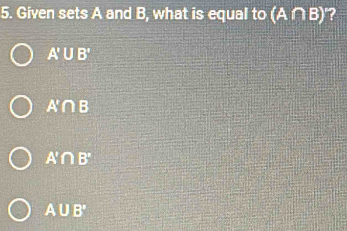 Given sets A and B, what is equal to (A∩ B) ?
a x=2 □ =
A'∩ B
A'∩ B 5
A ∪B'