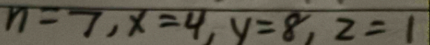 n=7, x=4, y=8, z=1