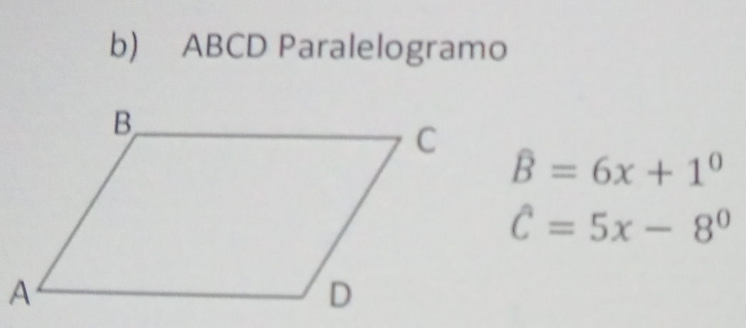 ABCD Paralelogramo
hat B=6x+1^0
C=5x-8^0