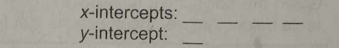 x-intercepts:_ 
_ 
__ 
y-intercept:_