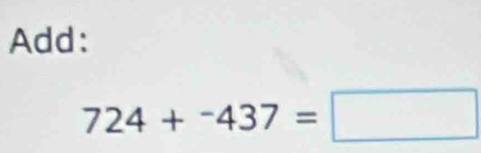 Add:
724+^-437=□